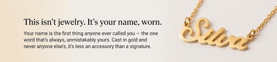 This isn't jewelry. It's your name, worn.